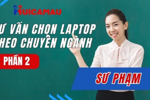 Chọn laptop cho sinh viên ngành sư phạm