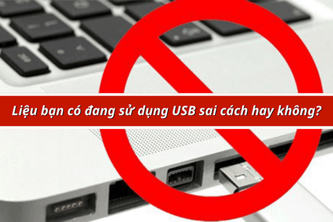 Liệu bạn có đang sử dụng USB sai cách hay không?