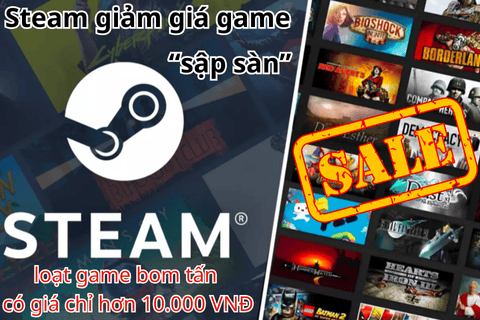 STEAM SALE GIÁ SẬP SÀN, GIẢM GIÁ LÊN ĐẾN 95%