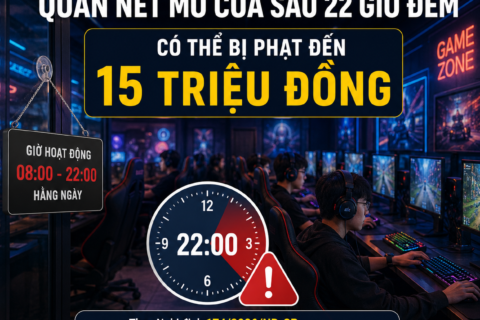Quán net mở cửa sau 22 giờ bị phạt đến 15 triệu từ 01/7/2026